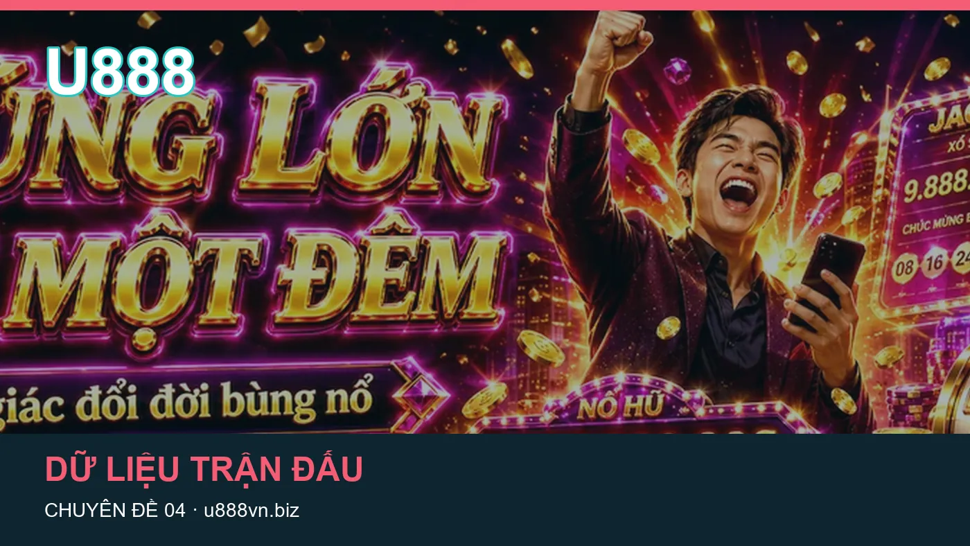 Danh sách kiểm tra thông tin Lịch thi đấu dành cho người đọc U888