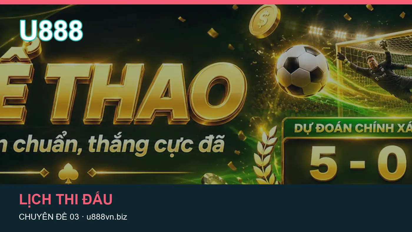 Những nhầm lẫn thường gặp khi đọc nội dung Dữ liệu trận đấu trên U888